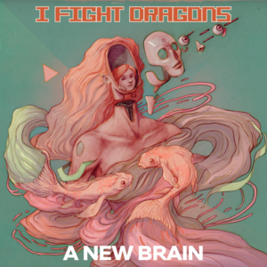 A New Brain - I Fight Dragons