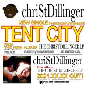 Tent City - CHRIST DILLINGER (Ft. BRUHMANEGOD)