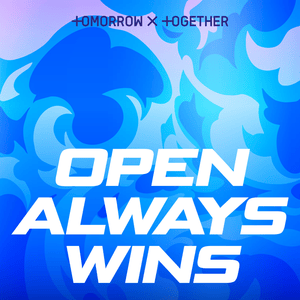 Open Always Wins - TOMORROW X TOGETHER