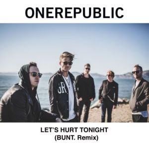 Let’s Hurt Tonight (BUNT. Remix) - OneRepublic