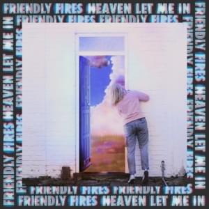 Heaven Let Me In - Friendly Fires