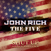 Shut Up About Politics - John Rich