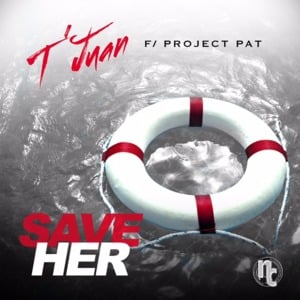 Save Her - T’Juan (Ft. Project Pat)