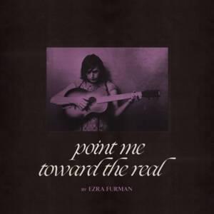 Point Me Toward The Real - Ezra Furman