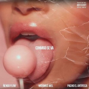 Conmigo Se Va - Maximus Wel (Ft. Ñengo Flow & Pacho El Antifeka)