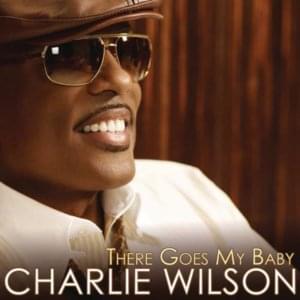 There Goes My Baby - Charlie Wilson