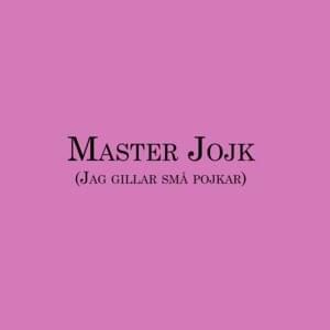 Master Jojk (Jag gillar små pojkar) - Mojkan