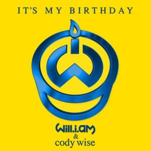 It’s My Birthday - ​will.i.am (Ft. Cody Wise)