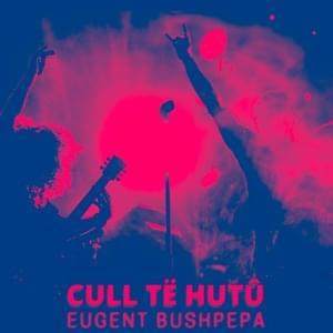 Cùll’ Të Hutû - Eugent Bushpepa