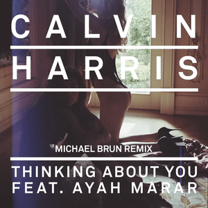 Thinking About You (Michael Brun Remix) - Calvin Harris (Ft. Ayah Marar)