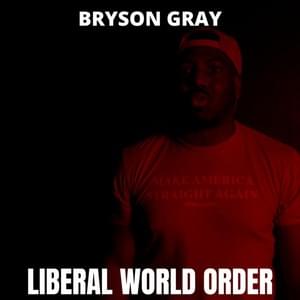 LIBERAL WORLD ORDER - Bryson Gray