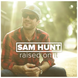 Raised on It - Sam Hunt