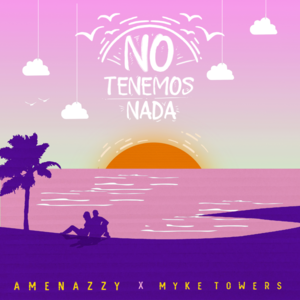 No Tenemos Nada - Amenazzy & Myke Towers