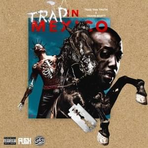 Trap in Mexico - Trae tha Truth (Ft. Travis Scott)