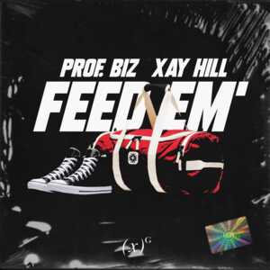 Feed Em’ (Out My Bag) - Prof. Biz (Ft. Xay Hill)