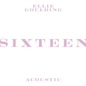 Sixteen (Acoustic) - Ellie Goulding