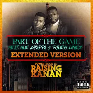 Part Of The Game (Extended Version) - 50 Cent (Ft. NLE Choppa & Rileyy Lanez)