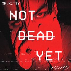 Not Dead Yet - Mr.Kitty