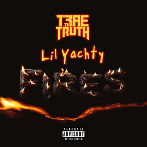 Fires - Trae tha Truth & Lil Yachty