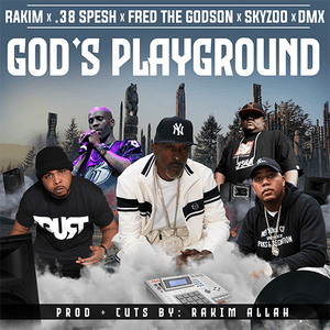 GOD’S PLAYGROUND - Rakim, 38 Spesh & DMX (Ft. Fred the Godson & Skyzoo)