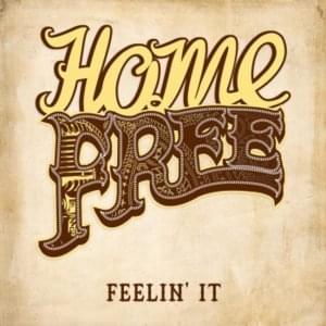 Feelin’ It - Home Free