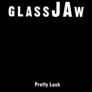 Pretty Lush - Glassjaw