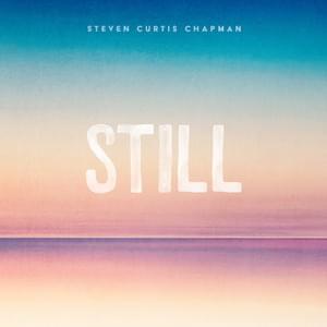 Still - Steven Curtis Chapman