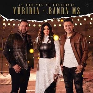 ¿Y Qué Tal Si Funciona? - Yuridia (Ft. Banda MS de Sergio Lizárraga)