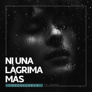 Ni Una Lágrima Más - Cosculluela (Ft. Gocho)