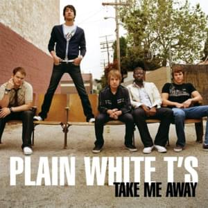 Take Me Away - Plain White T's