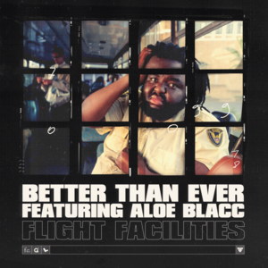 Better Than Ever - Flight Facilities (Ft. Aloe Blacc)