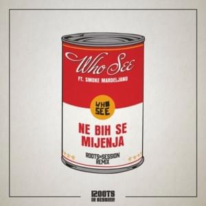 Ne bih se mijenja (Roots In Session RMX) - Who See (Ft. Smoke Mardeljano)