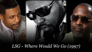 Where Would We Go - LSG (R&B)