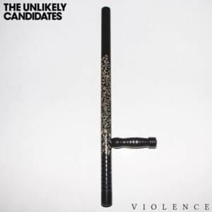 Violence - The Unlikely Candidates