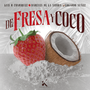 De Fresa y Coco - Luis R Conriquez, Edgardo Nuñez & Los Dareyes De La Sierra