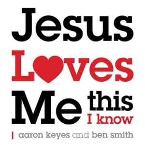 Jesus Loves Me This I Know - Aaron Keyes & Ben Smith