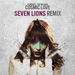 Cosmic Love (Seven Lions Remix) - Florence + the Machine