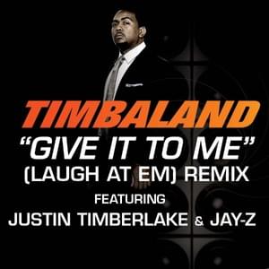 Give It to Me (Laugh At ’Em Remix) - Timbaland (Ft. JAY-Z & Justin Timberlake)