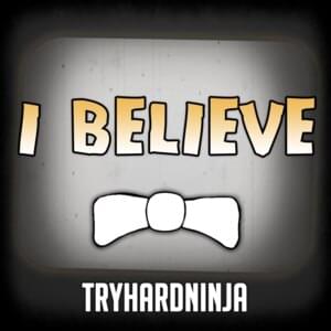 I Believe - TryHardNinja