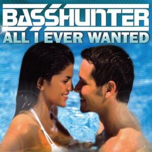 All I Ever Wanted - Basshunter