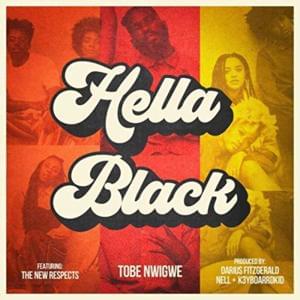 HELLA BLACK - Tobe Nwigwe (Ft. The New Respects)