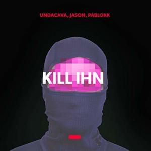 Kill Ihn - Undacava, Jason & Pablokk