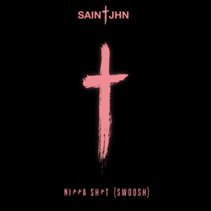 Nigga Shit (Swoosh) - SAINt JHN