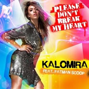 Please Don’t Break My Heart - Kalomira (Ft. Fatman Scoop)