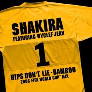 Hips Don’t Lie - Bamboo (2006 FIFA World Cup Mix) - Shakira (Ft. Wyclef Jean)