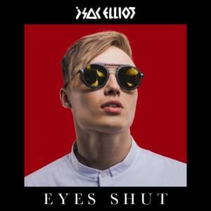 EYES SHUT - Isac Elliot