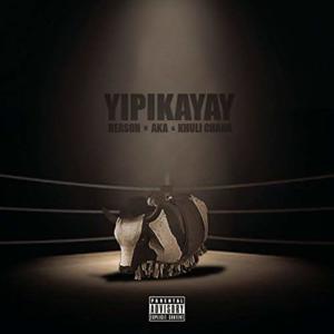 Yipikayay - ReasonHD (Ft. AKA & Khuli Chana)