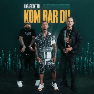 Kom Bar Du - Ude Af Kontrol