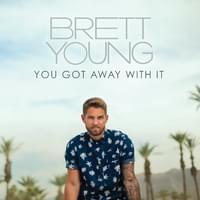 You Got Away With It - Brett Young