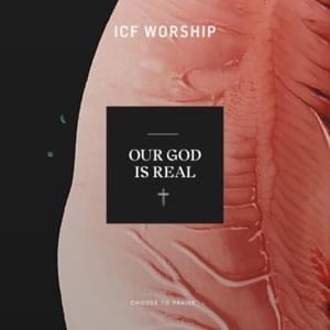 Our God Is Real - ICF Worship